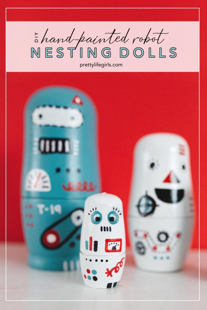 DIY Robot Nesting Dolls Tutorial | The Pretty Life Girls