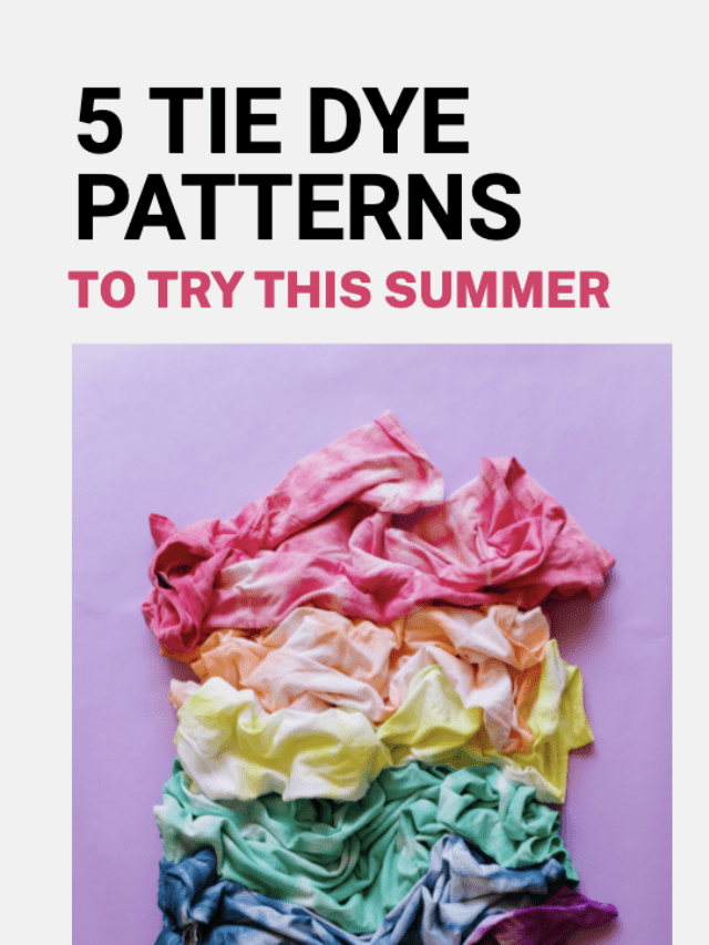 5 Tie Dye Patterns to Try
